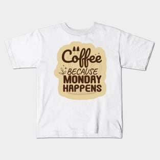 Coffee Because Monday Happens Kids T-Shirt